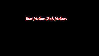 Slow Motion Dick Motion