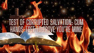 Test of Corrupted Salvation - Cum Hands-free to Prove You’re Mine