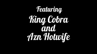 King Cobra - I Need A Double Load Azn Hotwife A Slut For Cobra Cum