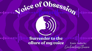 Voice of Obsession - Enthralling Erotic Audio by Enchantressthorne