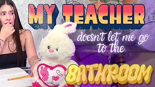 My Teacher Doesnt Let Me Go to the Bathroom